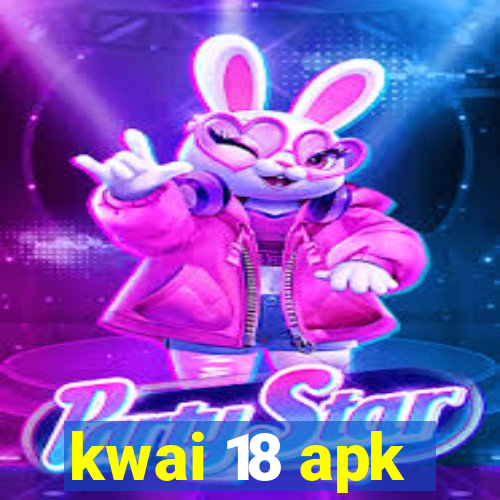 kwai 18 apk